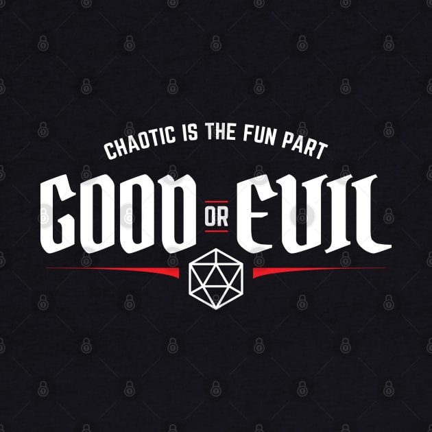 Good or Evil Chaotic is The Fun Part Alignment by DnlDesigns